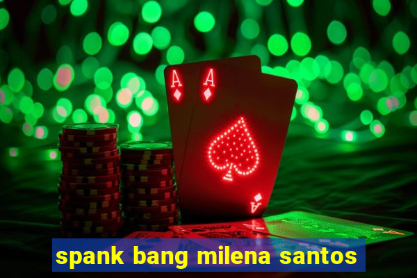 spank bang milena santos